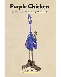 Purple Chicken: The Adventures and Misadventures of a Wannabe Chef