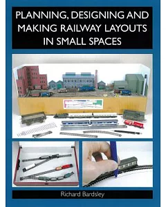 Planning, Designing and Making Railway Layouts in Small Spaces