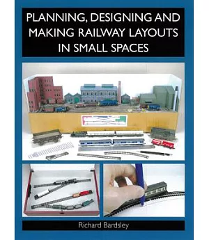 Planning, Designing and Making Railway Layouts in Small Spaces