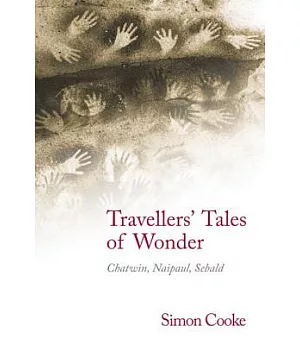 Traveller’s Tales of Wonder: Chatwin, Naipaul, Sebald