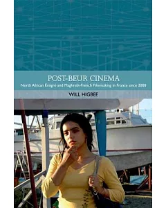 Post-Beur Cinema: North African Emigre and Maghrebi-French Filmmaking in France Since 2000