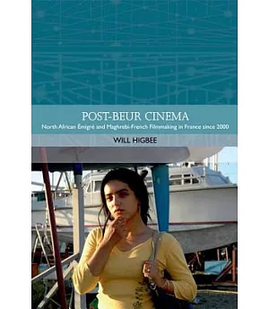 Post-Beur Cinema: North African Emigre and Maghrebi-French Filmmaking in France Since 2000