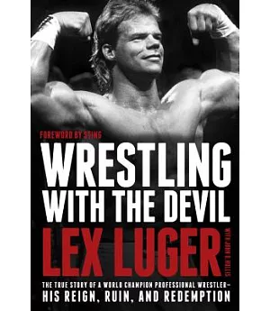 Wrestling With the Devil: The True Story of a World Champion Professional Wrestler--His Reign, Ruin, and Redemption