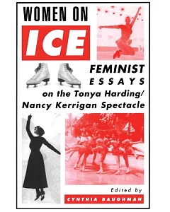 Women on Ice: Feminist Responses to the Tonya Harding-Nancy Kerrigan Spectacle