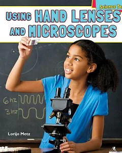 Using Hand Lenses and Microscopes