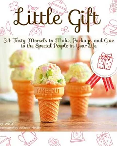 Little Gift: 34 Tasty Morsels to Make, Package, and Give to the Special People in Your Life