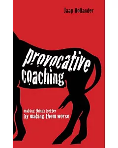 Provocative Coaching: making things better by making them worse