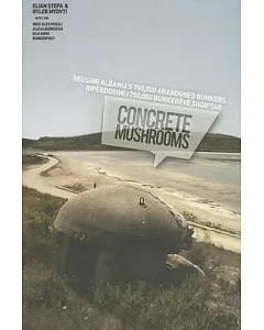 Concrete Mushrooms: Reusing Albania’s 750,000 Abandonned Bunkers / Riperdorimi 750,000 Bunkereve Shqiptar