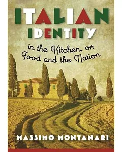 Italian Identity in the Kitchen, or Food and the Nation