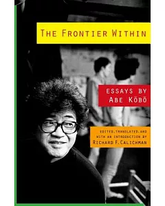 The Frontier Within: Essays by Abe Kobo