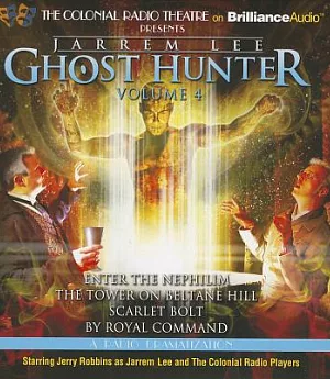 Jarrem Lee - Ghost Hunter: Enter the Nephilim, the Tower on Beltane Hill, Scarlet Bolt, by Royal Command, A Radio Dramatization
