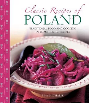 Classic Recipes of Poland: Traditional Food and Cooking in 25 Authentic Dishes