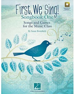 First, We Sing!: Songbook One, Songs and Games for the Music Class