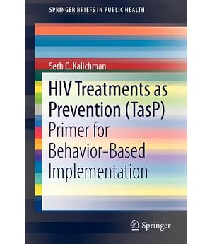 HIV Treatments As Prevention (Tasp): Primer for Behavior-based Implementation