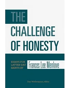 The Challenge of Honesty: Essays for Latter-Day Saints by Frances Lee Menlove