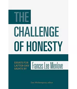 The Challenge of Honesty: Essays for Latter-Day Saints by Frances Lee Menlove