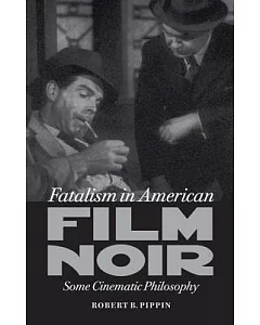 Fatalism in American Film Noir: Some Cinematic Philosophy