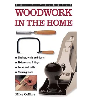 Woodwork in the Home: A Practical, illustrated guide to all the basic woodworking tasks, in step-by-step pictures