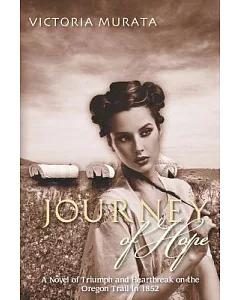 Journey of Hope: A Novel of Triumph and Heartbreak on the Oregon Trail in 1852
