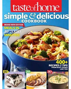 taste of home Simple & Delicious Cookbook All-New Edition!: 385 Recipes & Tips from Families Just Like Yours