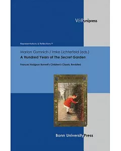 A Hundred Years of the Secret Garden: Frances Hodgson Burnett’s Children’s Classic Revisited