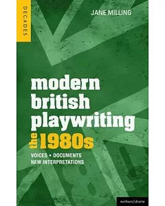 Modern British Playwriting: The 1980s - Voices, Documents, New Interpretations