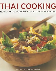 Thai Cooking: 125 Fragrant Recipes Shown in 250 Delectable Photographs