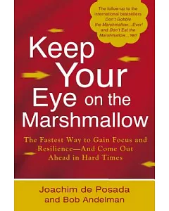 Keep Your Eye on the Marshmallow!: Gain Focus and Resilience-and Come Out Ahead