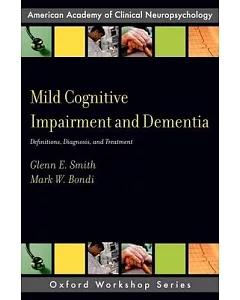 Mild Cognitive Impairment and Dementia: Definitions, Diagnosis, and Treatment