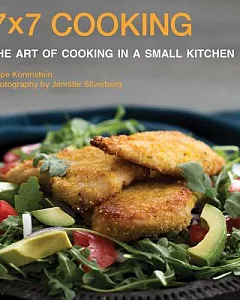 7x7 Cooking: The Art of Cooking in a Small Kitchen