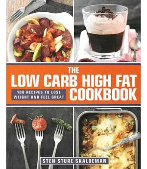 The Low Carb High Fat Cookbook: 100 Recipes to Lose Weight and Feel Great
