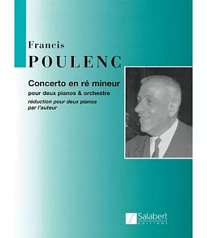 Francis Poulenc: Concerto En Re Mineur, Pour Deux Pianos & Orchestre / Concerto in D Minor for 2 Pianos and Orchestra