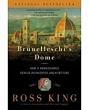 Brunelleschi’s Dome: How a Renaissance Genius Reinvented Architecture