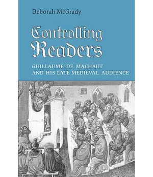Controlling Readers: Guillaume De Machaut and His Late Medieval Audience