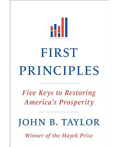 First Principles: Five Keys to Restoring America’s Prosperity