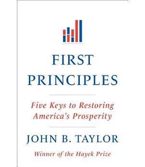 First Principles: Five Keys to Restoring America’s Prosperity