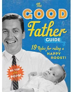 The Good Father Guide: A Little Seedling Book Guide: 19 Rules for ruling a Happy Roost!