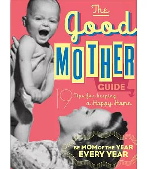 The Good Mother Guide: A Little Seedling Book, 19 Tips for keeping a Happy Home