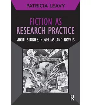 Fiction As Research Practice: Short Stories, Novellas, and Novels