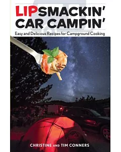 Lipsmackin’ Car Campin’: Easy and Delicious Recipes for Campground Cooking