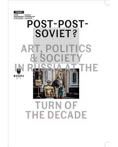 Post-Post-Soviet?: Art, Politics & Society in Russia at the Turn of the Decade