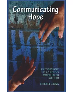 Communicating Hope: An Ethnography of Children’s Mental Health Care Team