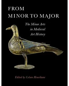 From Minor to Major: The Minor Arts in Medieval Art History