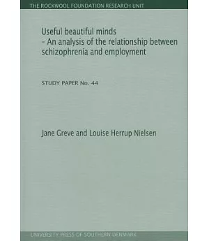 Useful beautiful minds: An analysis of the relationship between schizophrenia and employment: Study Paper No. 44