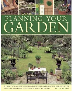 Planning Your Garden: A Practical Guide to Designing and Planting Your Garden, With 15 Plans and over 200 Inspirational Pictures