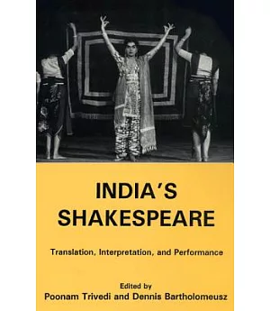 India’s Shakespeare: Translation, Interpretation, and Performance