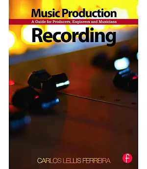 Music Production: Recording: A Guide for Producers, Engineers and Musicians