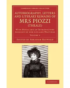 Autobiography, Letters and Literary Remains of Mrs Piozzi (Thrale): With Notes and an Introductory Account of Her Life and Writi