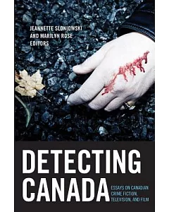 Detecting Canada: Essays on Canadian Crime Fiction, Television, and Film