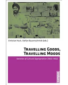Travelling Goods, Travelling Moods: Varieties of Cultural Appropriation 1850-1950